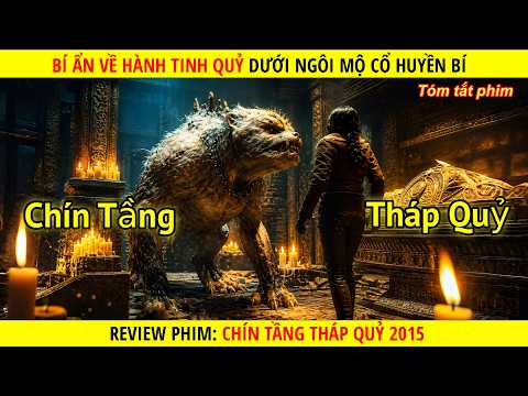 [Review Phim] Bí Ẩn Về Hành Tinh Quỷ Dưới Ngôi Mộ Cổ Huyền Bí || Chín Tầng Tháp Quỷ 2015