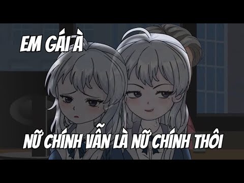 Em Gái À , Nữ Chính Vẫn Là Nữ Chính Thôi | Lê Tính