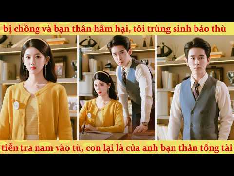 Vợ bầu trùng sinh bẫy ngược tra nam: Gian phu dâm phụ ôm nợ chục tỉ vào tù