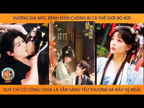 Vương Gia Mắc Bệnh Điên Cuồng Bị Cả TG Bỏ Rơi Duy Chỉ Có CôngChúa Là Sẵn Sàng Yêu Thương Và Bvệ Ngài