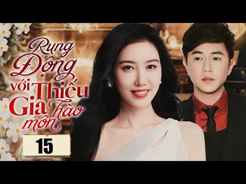 RUNG ĐỘNG VỚI THIẾU GIA HÀO MÔN - Tập 15 | Phim Ngôn Tình Tổng Tài Hot Nhất 2025 | SenTV VietNam