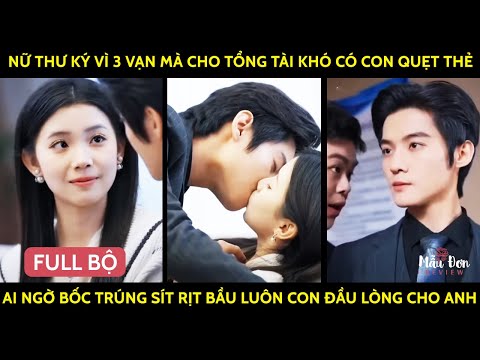 Nữ Thư Ký Vì 3 Vạn Mà Cho CEO Khó Có Con Quẹt Thẻ AiNgờ BốcTrúng Sít Rịt Bầu Luôn Con Đầu Lòng Cho A