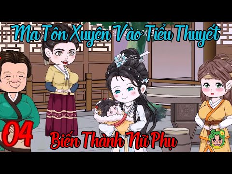 TẬP 04 - Ma Tôn Xuyên Vào Tiểu Thuyết Biến Thành Nữ Phụ | Bơ Review
