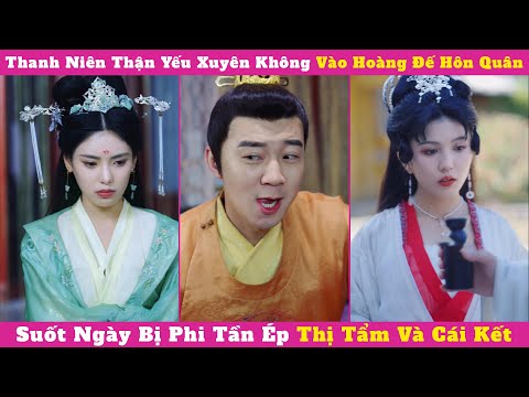 Thanh Niên Thận Yếu Xuyên Không Vào Hoàng Đế Hôn Quân, Suốt Ngày Bị Phi Tần Ép Thị Tẩm Và Cái Kết