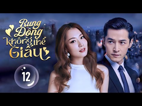 RUNG ĐỘNG KHÔNG THỂ GIẤU - Tập 12 | Siêu Phẩm Ngôn Tình Đặc Sắc Mới Nhất 2024 | Hồ Ca, Bạch Băng