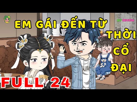 TẬP  01 - 24 | Em Gái Đến Từ Thời Cổ Đại | Bơ Rì Viu Official
