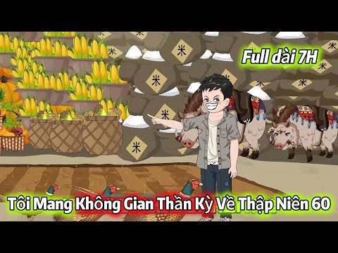 Full Dài 7H | Tôi Mang Không Gian Thần Kỳ Về Thập Niên 60 | Vietsub Tái Sinh