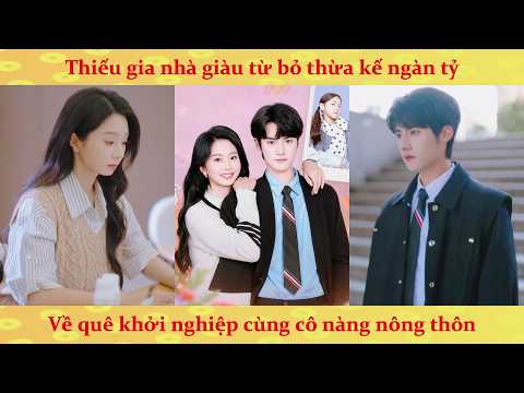 Thiếu gia từ bỏ thừa kế 1000 tỉ, Về quê khởi nghiệp cùng nông nữ