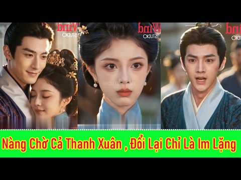 Nàng Chờ Cả Thanh Xuân , Đổi Lại Chỉ Là Im Lặng - Full Trọn Bộ