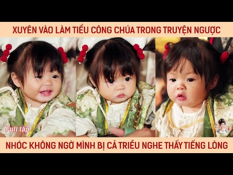 Xuyên vào làm tiểu công chúa trong truyện ngược, nhóc ko ngờ mk bị cả triều nghe thấy hết tiếng lòng