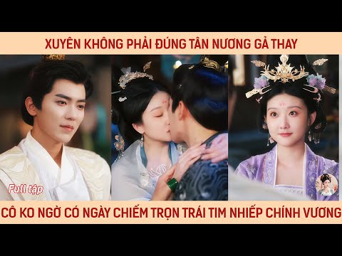 Xuyên không phải đúng tân nương gả thay, cô ko ngờ có ngày chiếm trọn trái tim nhiếp chính vương