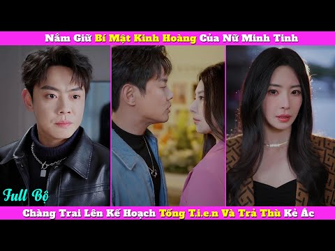 Nắm Giữ Bí Mật Kinh Hoàng Của Nữ Minh Tinh, Chàng Trai Lên Kế Hoạch Tống T.i.e.n Và Trả Thù Kẻ Ác