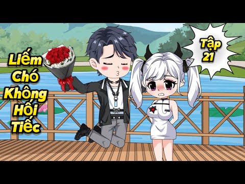 Liếm Chó Không Hối Tiếc - Tập 21 | Great Sub