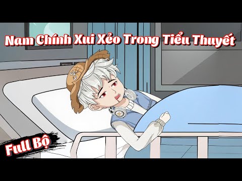Full Bộ | Tôi Là Nam Chính Xui Xẻo Trong Tiểu Thuyết | Phim Hay Có Kết | Gà Review