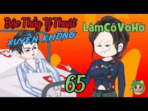 TẬP 65 - Bậc Thầy Y Thuật Xuyên Không Làm Cô Vợ Hờ  | Bơ Review