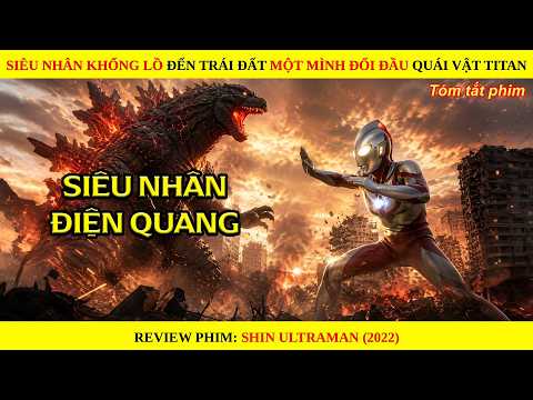 Siêu Nhân Khổng Lồ Đến Trái Đất Một Mình Đối Đầu Quái Vật Titan || Shin Ultraman 2022