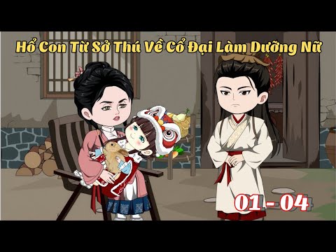 Tập 1 - 4 | Hổ Con Từ Sở Thú Về Cổ Đại Làm Dưỡng Nữ | Cáo Ú Review