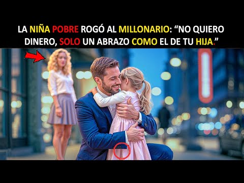 LA NIÑA POBRE ROGÓ AL MILLONARIO: “NO QUIERO DINERO, SOLO UN ABRAZO COMO EL DE TU HIJA.”...