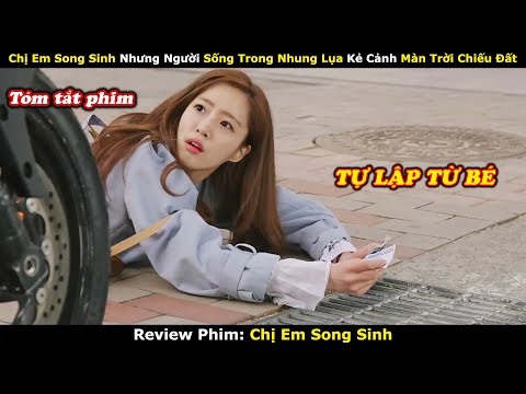 Review Phim:  Chị Em Song Sinh Nhưng Người Được Nuông Chiều Kẻ Bị Ghét Bỏ | Full