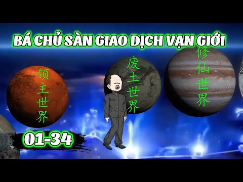 Full 1 - 34 | Bá Chủ Sàn Giao Dịch Vạn Giới | Gà Review