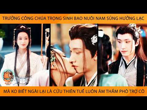 Công Chúa Trọng Sinh Nuôi Nam Sủng Hưởng Lạc Mà Ko Biết Ngài Là Cửu Thiên Tuế Luôn Thầm Phò Trợ Cô