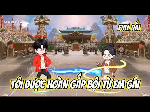Tôi Được Hoàn Gấp Đôi Từ Em Gái | Sub Review