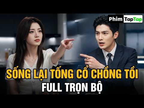 Sống Lại Tống Cổ Chồng Tồi full trọn bộ