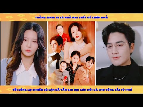 Bị cả nhà hại chết để cướp nhà, tôi sống lại khiến lũ cặn bã bay màu rồi gả cho tổng tài tỷ phú