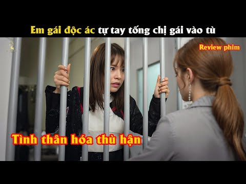 [Review Phim]  Em gái độc á.c tự tay tống chị gái vào t.ù