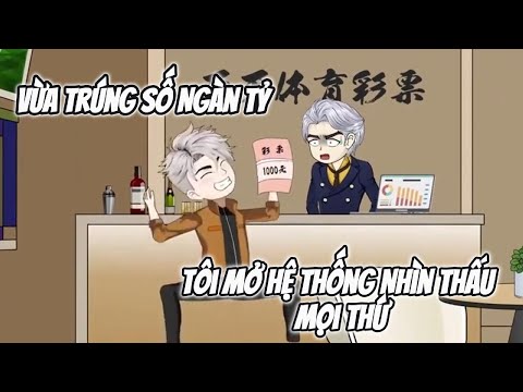 Vừa Trúng Số Nghìn Tỷ ... Tôi Mở Hệ Thống Nhìn Thấu Mọi Thứ | Lê Tính