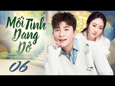 Mối Tình Dang Dở - Tập 6 ( Lồng Tiếng ) Phim Tình Cảm Trung Quốc Mới 2024