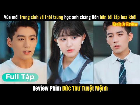 Bức Thư Tuyệt Mệnh | Vừa Mới Trùng Sinh Về Thời Trung Học Anh Chàng Liền Hôn Tới Tấp Hoa Khôi