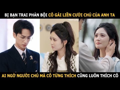 Bị bạn trai phản bội cô gái liền cưới chú của anh ta