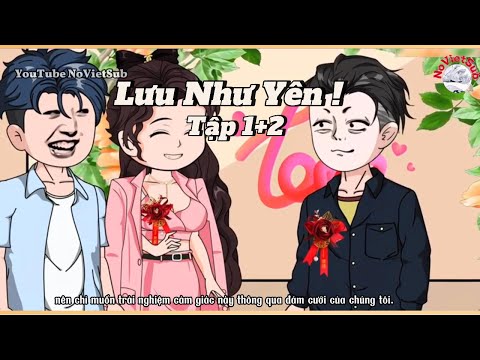 Lưu Như Yên | Tập 1+2 | NoVietSub