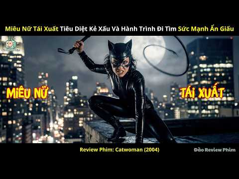 [Review Phim] Miêu Nữ Tái Xuất Tiêu Diệt Kẻ Xấu Và Hành Trình Đi Tìm Sức Mạnh Ẩn Giấu