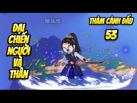 Đại Chiến Người Và Thần | Tập 53 - Thảm Cảnh Đấu | Great Sub