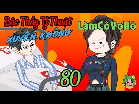 TẬP 80 - Bậc Thầy Y Thuật Xuyên Không Làm Cô Vợ Hờ  | Bơ Review
