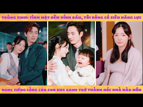 Tiếng lòng của em bé trong bụng giúp mami thoát khỏi số phận pháo hôi chinh phục tổng tài đẹp trai