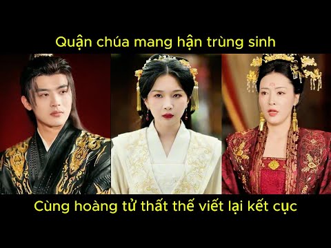 Quận chúa mang hận trùng sinh, cùng hoàng tử thất thế viết lại kết cục.
