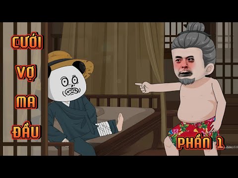 PHẦN 1 | CƯỚI VỢ MA ĐẦU