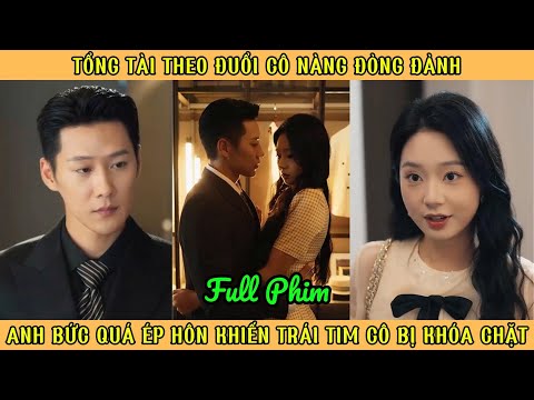 Tổng Tài Theo Đuổi Cô Nàng Đỏng Đảnh - Anh Ép Hôn Khiến Trái Tim Cô Bị Khóa Chặt