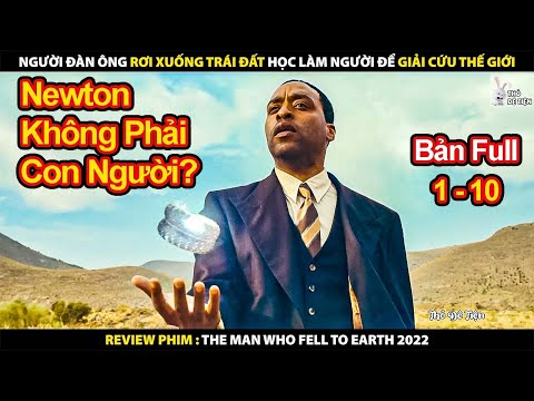 Người Đàn Ông Rơi Xuống Trái Đất Học Làm Người Để Giải Cứu Thế Giới | The Man Who Fell To Earth 2022