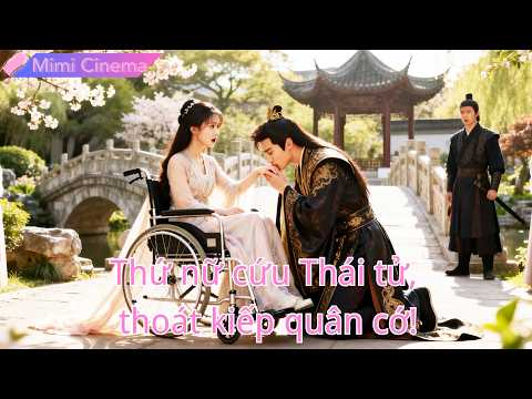 Thứ nữ cứu Thái tử đổi vinh hoa, vùng thoát xiềng xích sống đời mình!#260225xnB2