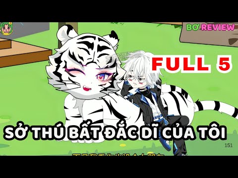 TẬP 01-05 | Sở Thú Bất Đắc Dĩ Của Tôi  | Bơ Rì Viu Official