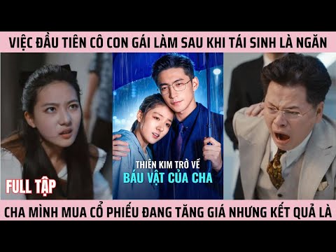 Thiên Kim Trở Về Báu Vật Của Cha, Việc đầu tiên sau khi tái sinh là ngăn cha mình mua cổ phiếu