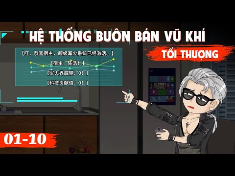 Full 1 - 10 | Hệ Thống Buôn Bán Vũ Khí Tối Thượng | Gà Review