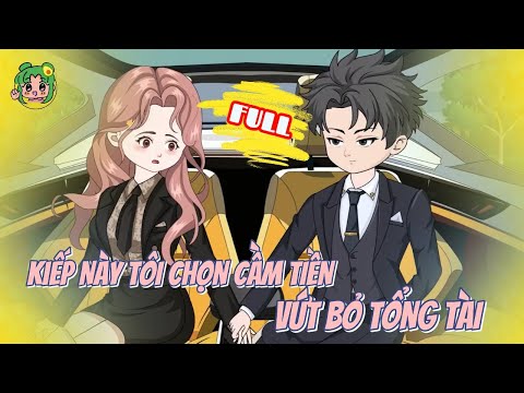 FULL - Kiếp Này, Tôi Chọn Cầm Tiền Vứt Bỏ Tổng Tài | Bơ Review