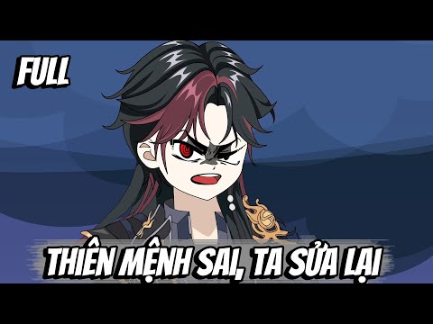 Full | Thiên Mệnh Sai, Ta Sửa Lại