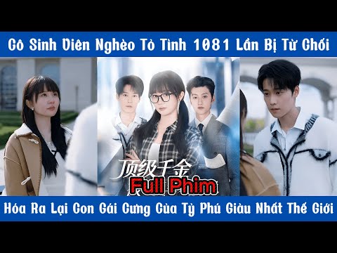 Cô Sinh Viên Nghèo Tỏ Tình 1081 Lần Bị Từ Chối-Hóa Ra Lại Con Gái Cưng Của Tỷ Phú Giàu Nhất Thế Giới