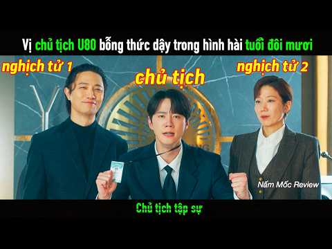 Vị chủ tịch lừng lẫy bỗng thức dậy trong thân hình của chàng trai tuổi đôi mươi